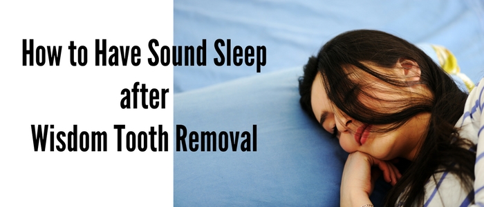 How to Have Sound Sleep after Wisdom Tooth Removal